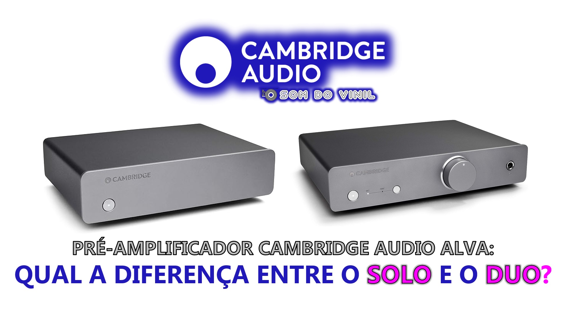 Alva Solo vs Duo: Diferenças dos Pré-Amplificadores Cambridge